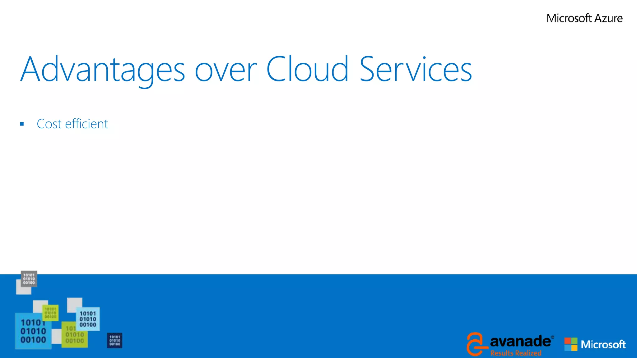 Advantages over Cloud Services
 Cost efficient
 