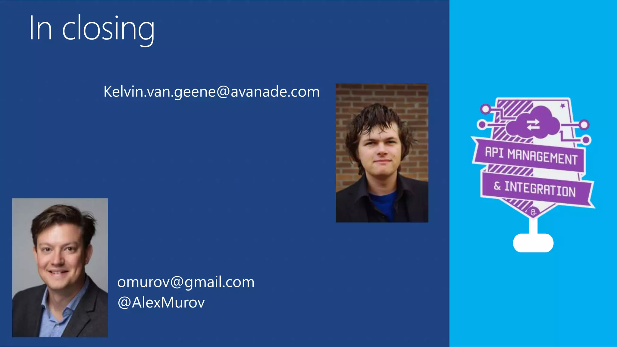 In closing
Kelvin.van.geene@avanade.com
omurov@gmail.com
@AlexMurov
 