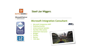 Steef-Jan Wiggers
Microsoft Integration Consultant
• Microsoft Integration MVP
• Published Author
• (Inter)national Speaker
• TechNet Wiki Author
• Classroom Instructor
• Blogger
• Forums
• Runner
• 12th Man
DutchWorkz B.V.
 