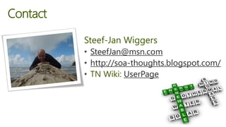 Steef-Jan Wiggers
• SteefJan@msn.com
• http://soa-thoughts.blogspot.com/
• TN Wiki: UserPage
Contact
 
