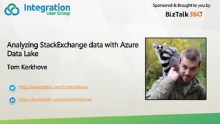 Sponsored & Brought to you by
Analyzing StackExchange data with Azure
Data Lake
Tom Kerkhove
http://www.twitter.com/TomKerkhove
https://be.linkedin.com/in/tomkerkhove
 