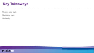 Key Takeaways
Choose your style
Quick and easy
Scalability
 