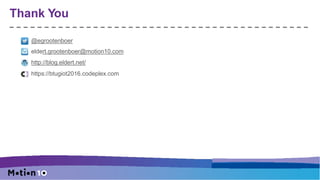 Thank You
@egrootenboer
eldert.grootenboer@motion10.com
http://blog.eldert.net/
https://btugiot2016.codeplex.com
 