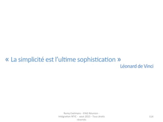 114	
  
«	
  La	
  simplicité	
  est	
  l’ul(me	
  sophis(ca(on	
  »	
  
Léonard	
  de	
  Vinci	
  
Remy	
  Exelmans	
  -­...