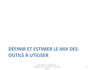 DÉFINIR	
  ET	
  ESTIMER	
  LE	
  MIX	
  DES	
  
OUTILS	
  À	
  UTILISER	
  
Remy	
  Exelmans	
  -­‐	
  IFAG	
  Réunion	
 ...