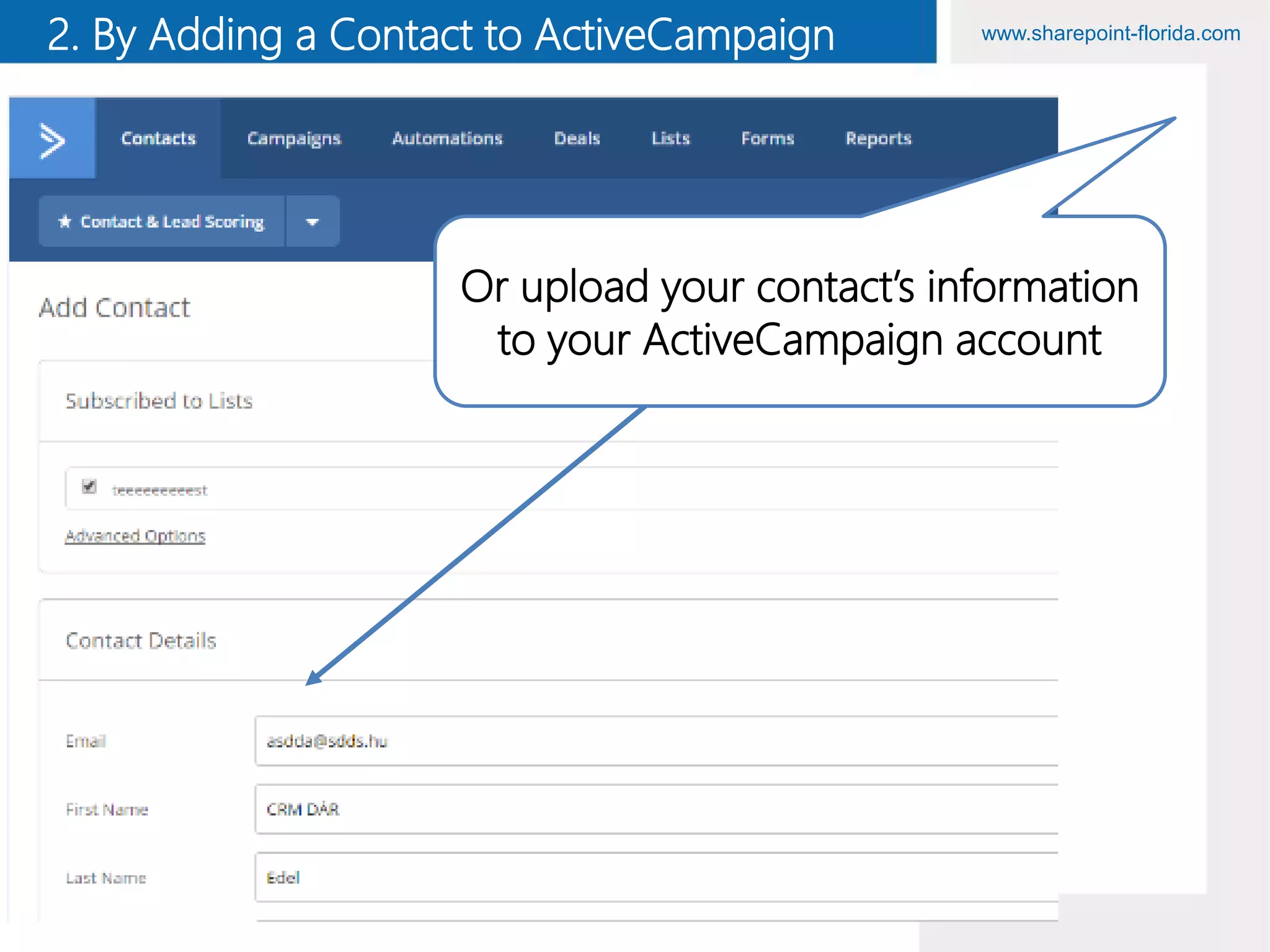 www.sharepoint-florida.com2. By Adding a Contact to ActiveCampaign
Or upload your contact’s information
to your ActiveCampaign account
 