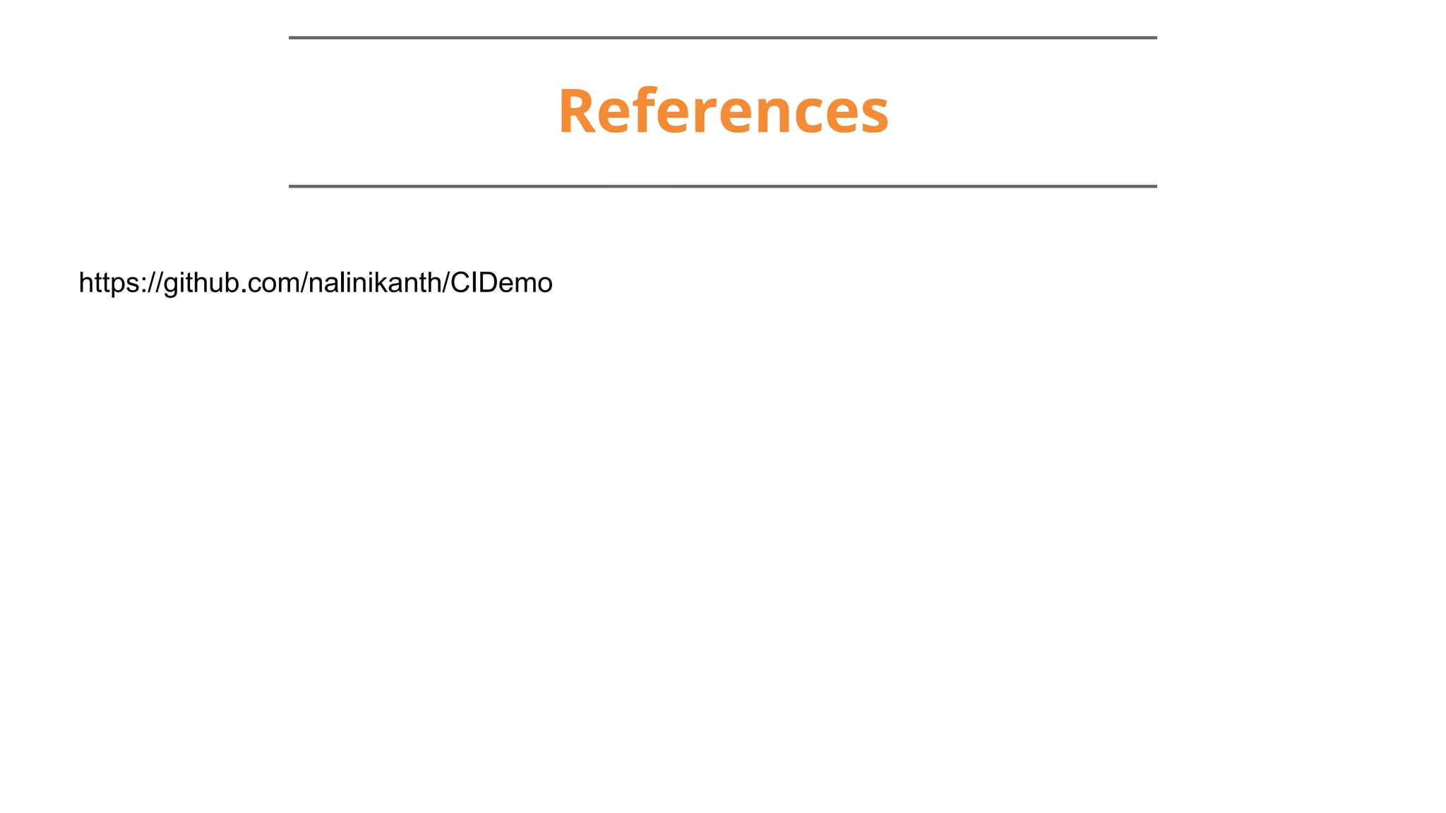 References
https://github.com/nalinikanth/CIDemo
 