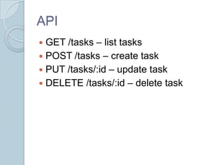 API
 GET /tasks – list tasks
 POST /tasks – create task
 PUT /tasks/:id – update task
 DELETE /tasks/:id – delete task
 