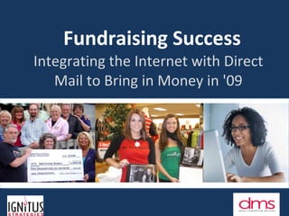 Fundraising Success Integrating the Internet with Direct Mail to Bring in Money in '09 
