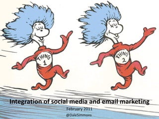 Integration of social media and email marketing
                   February 2011
                  @DaleSimmons
 