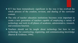 Integration of ICT in Teacher Education/ Teacher Edcation and ICT | PDF