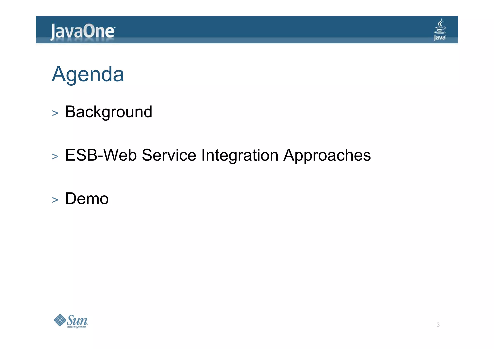 Agenda
>   Background

>   ESB-Web Service Integration Approaches

>   Demo




                                             3
 