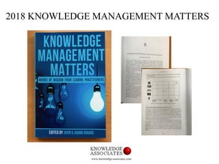 www.knowledge-associates.com
2018 KNOWLEDGE MANAGEMENT MATTERS
 