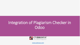 www.cybrosys.com
Integration of Plagiarism Checker in
Odoo
 