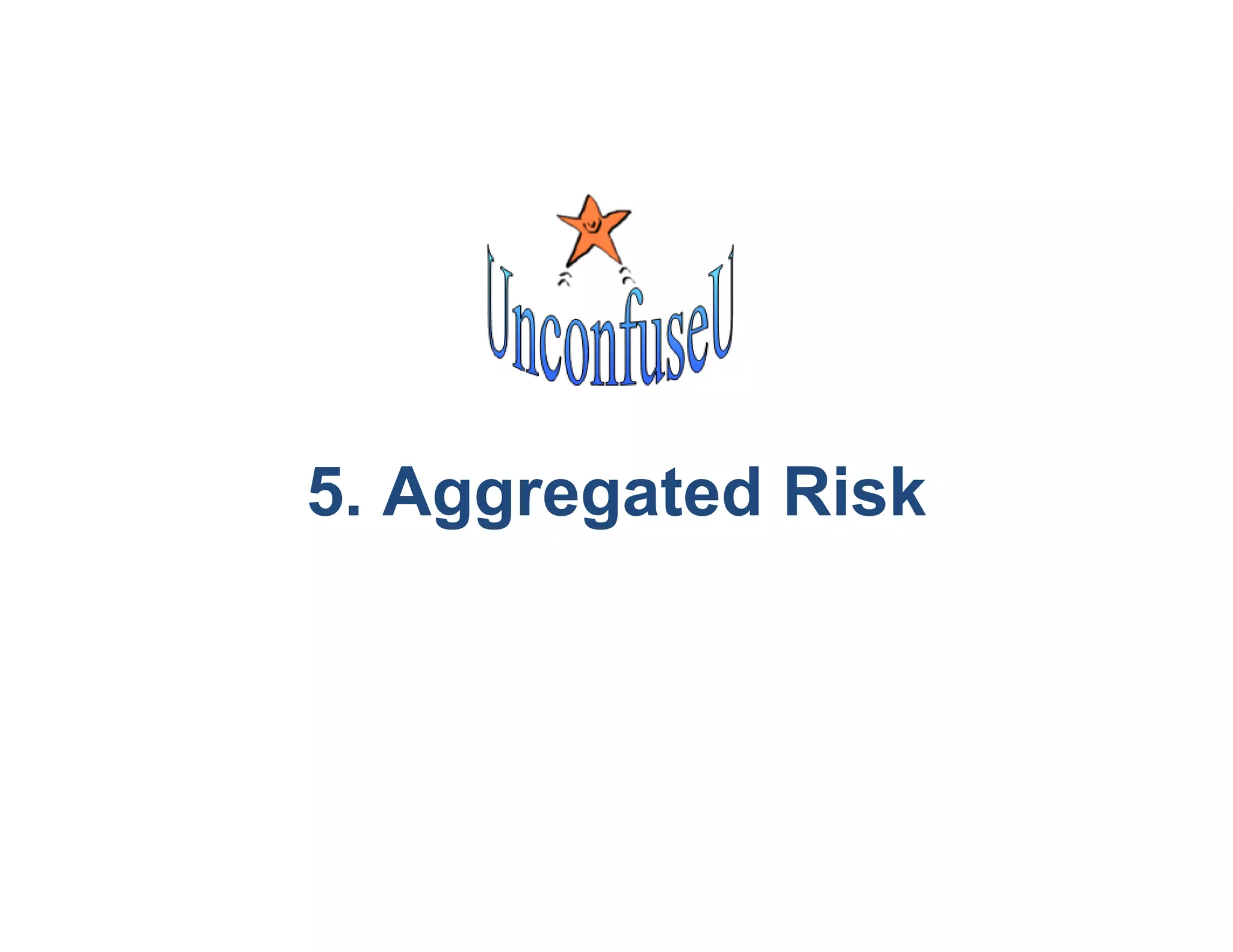5. Aggregated Risk
 
