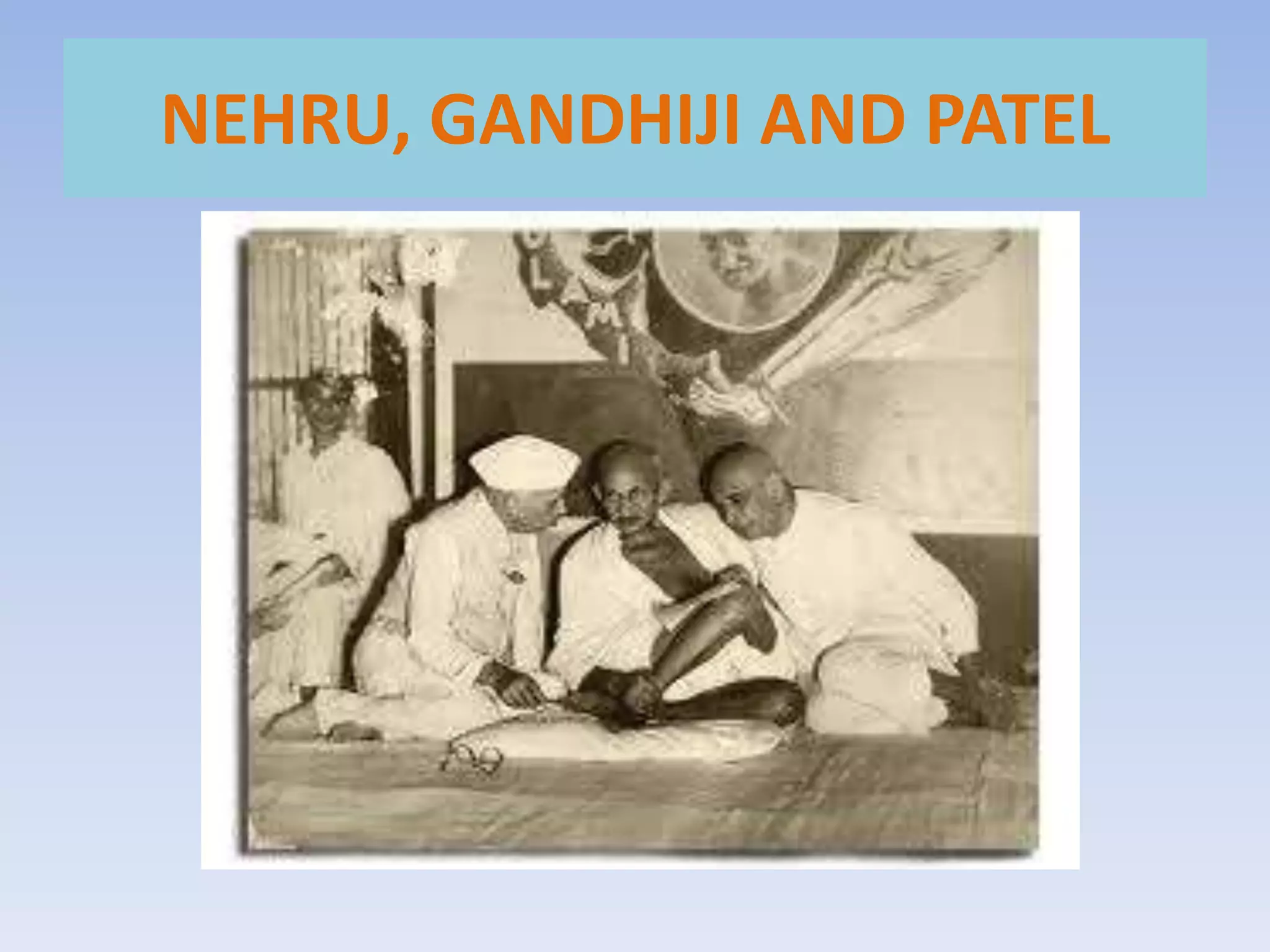 NEHRU, GANDHIJI AND PATEL
 