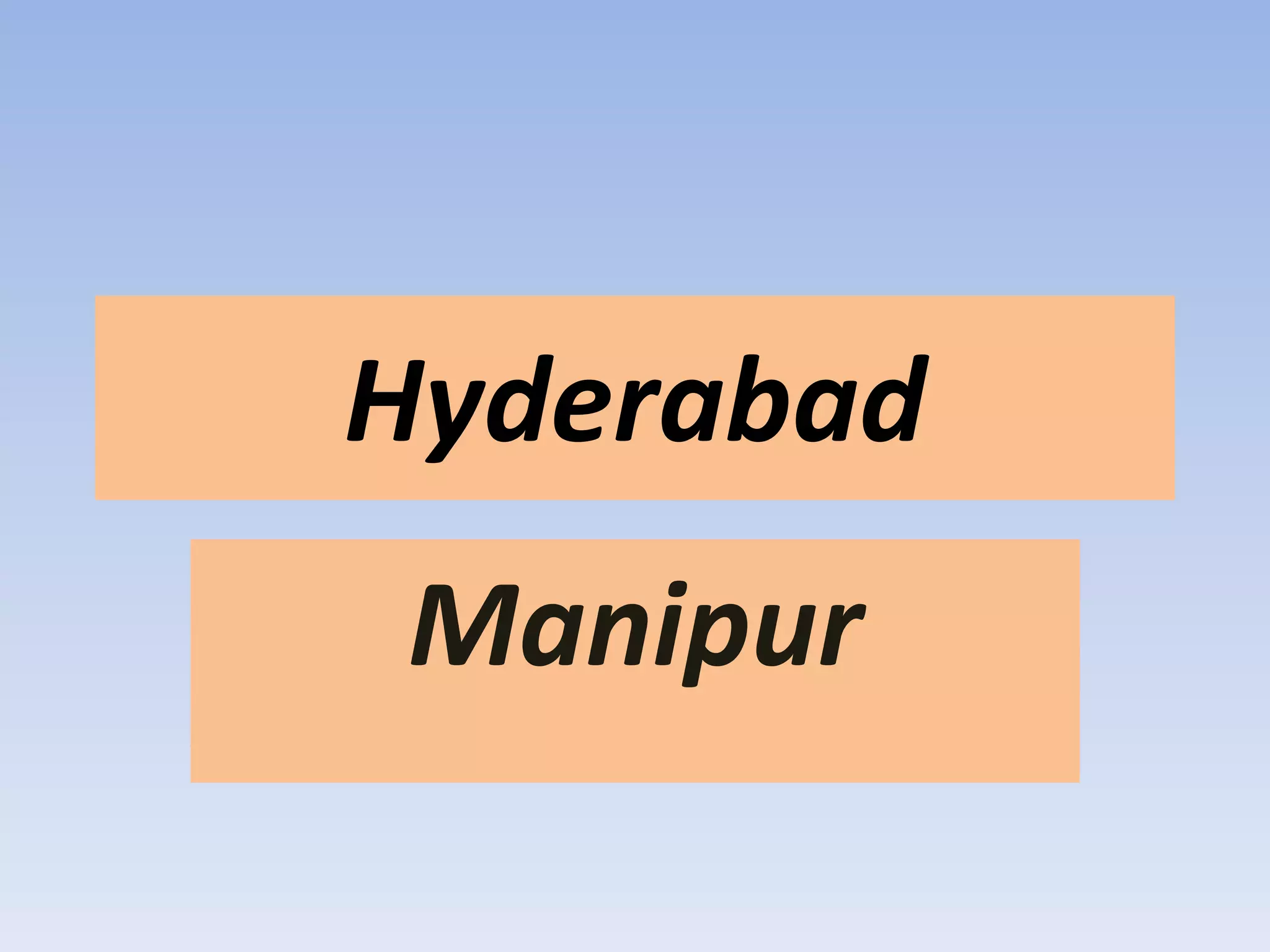 Hyderabad
Manipur
 