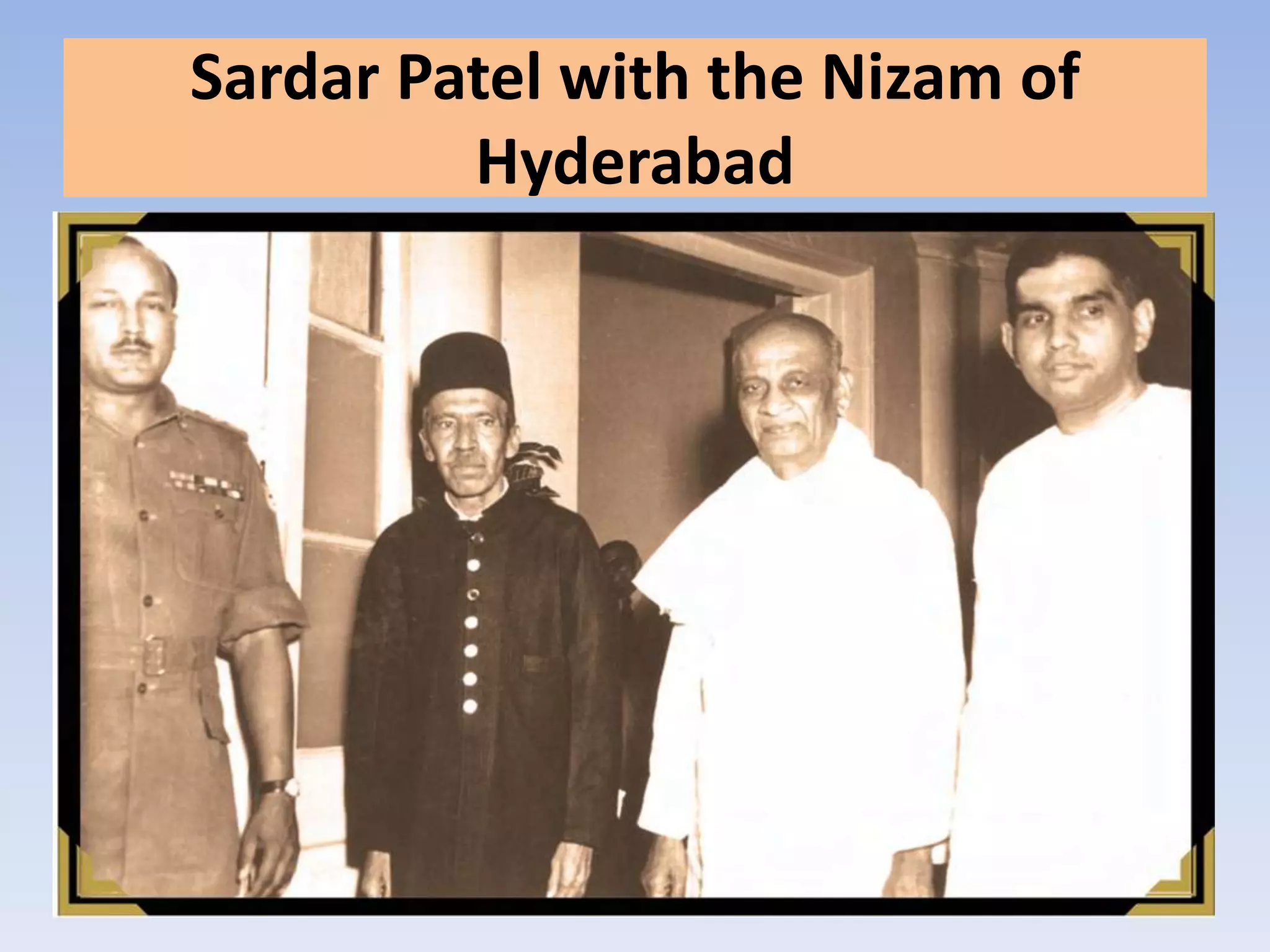 Sardar Patel with the Nizam of
         Hyderabad
 