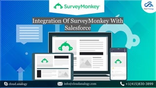 cloud.analogy info@cloudanalogy.com +1(415)830-3899
Integration Of SurveyMonkey With
Salesforce
 