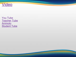Video You Tube Teacher Tube Animoto Student Tube 