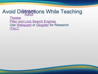 Avoid Distractions While Teaching                       Quietube                          Adout          Theeter          Filter and Lock Search Engines          Use  Webquest  or  Glogster  for Research          iTALC   