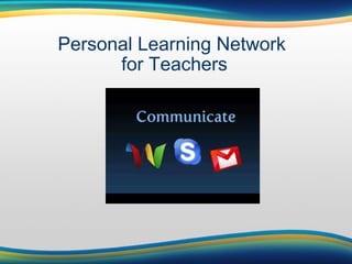 Personal Learning Network  for Teachers 