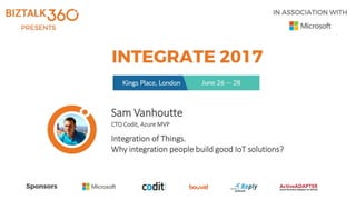 Sam Vanhoutte
CTO Codit, Azure MVP
Integration of Things.
Why integration people build good IoT solutions?
 