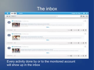 The inbox
Every activity done by or to the monitored account
will show up in the inbox
 