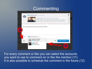 Commenting
For every comment or like you can select the accounts
you want to use to comment on or like the mention (11)
It is also possible to schedule the comment in the future (12)
 