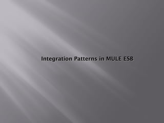 Integration Patterns in MULE ESBIntegration Patterns in MULE ESB
 