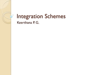 Integration Schemes
Keerthana P. G.

 