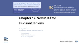 What	is	it?
Justin	Young	discusses	the	Nexus	
Platform	plugin	for	Jenkins	and	how	
it	can	be	utilized	in	Jenkins	pipelines	
to	push	commit	statuses	to	GitHub.
Author:	Justin	Young
 