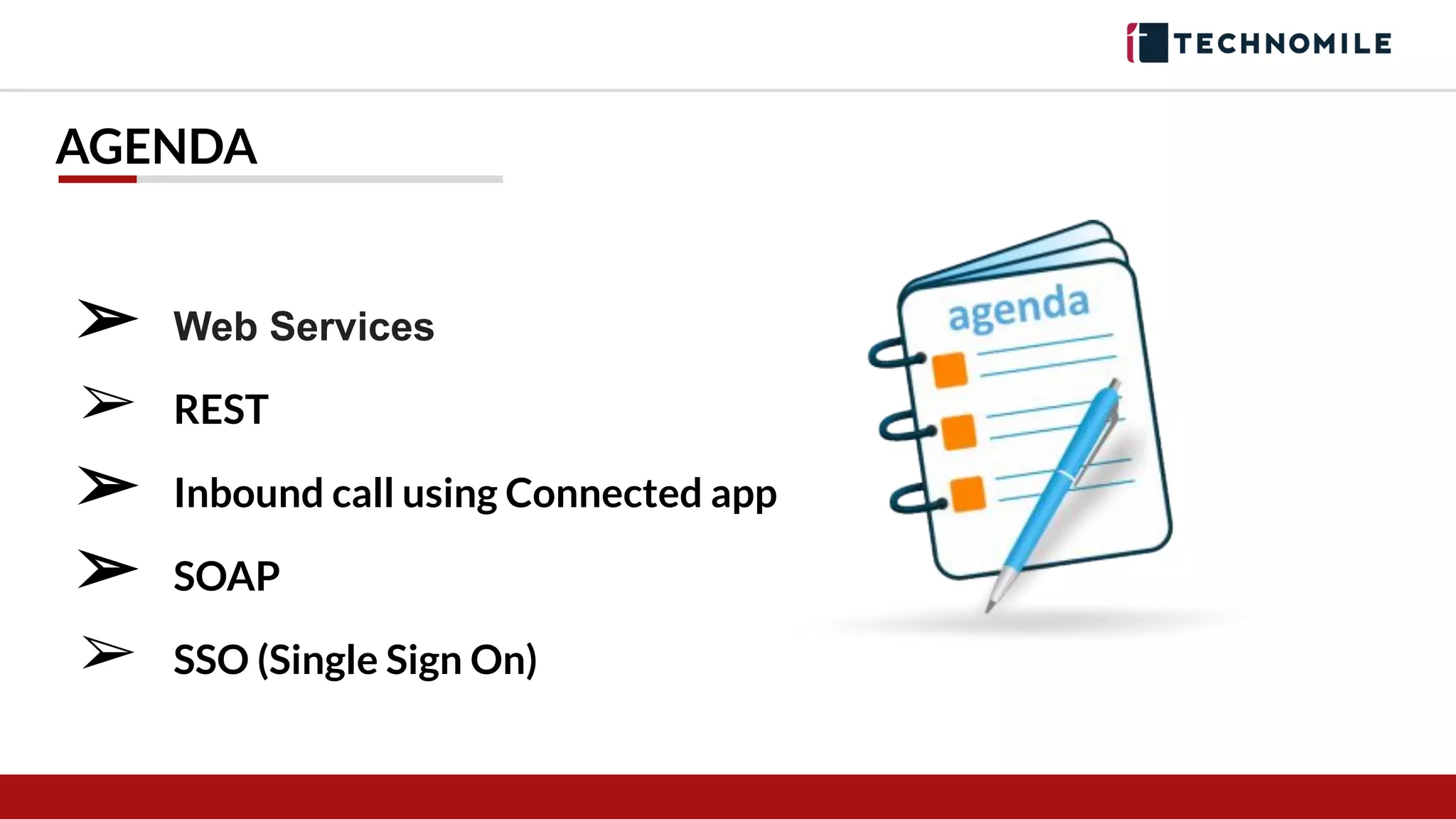AGENDA
➢ Web Services
➢ REST
➢ Inbound call using Connected app
➢ SOAP
➢ SSO (Single Sign On)
 