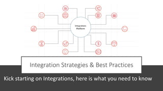 Integration Strategies & Best Practices
Kick starting on Integrations, here is what you need to know
 
