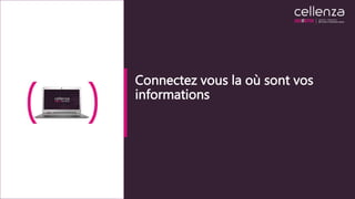 Connectez vous la où sont vos
informations
 