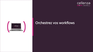 Orchestrez vos workflows
 