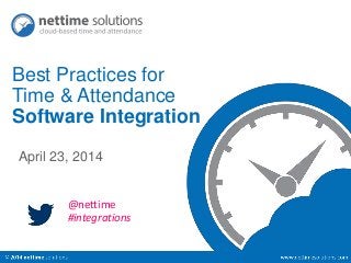 Best Practices for 
Time & Attendance 
Software Integration 
April 23, 2014 
@nettime 
#integrations 
 