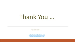 Thank You …
Questions….
sadegh-salehi@outlook.com
fardinkavyani@gmail.com
 