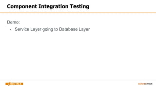 Component Integration Testing
Demo:
▪ Service Layer going to Database Layer
 