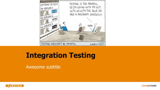 Integration Testing
Awesome subtitle
 