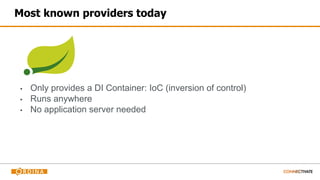 Most known providers today
▪ Only provides a DI Container: IoC (inversion of control)
▪ Runs anywhere
▪ No application server needed
 