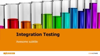 Integration Testing
Awesome subtitle
 