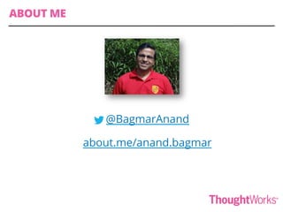 @BagmarAnand
about.me/anand.bagmar
ABOUT ME
 