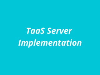 TaaS Server
Implementation
 