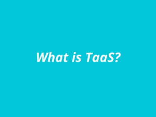 What is TaaS?
 