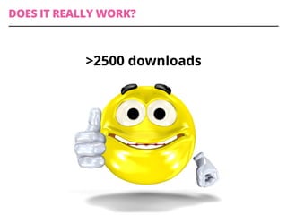 DOES IT REALLY WORK?
>2500 downloads
 