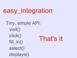 Enter  easy_integration!   The lightweight testing lib I wrote. 