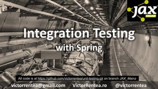 113 © VictorRentea.ro
a training by
Integration Testing
with Spring
victorrentea@gmail.com VictorRentea.ro @victorrentea
All code is at https://github.com/victorrentea/unit-testing.git on branch JAX_Mainz
 