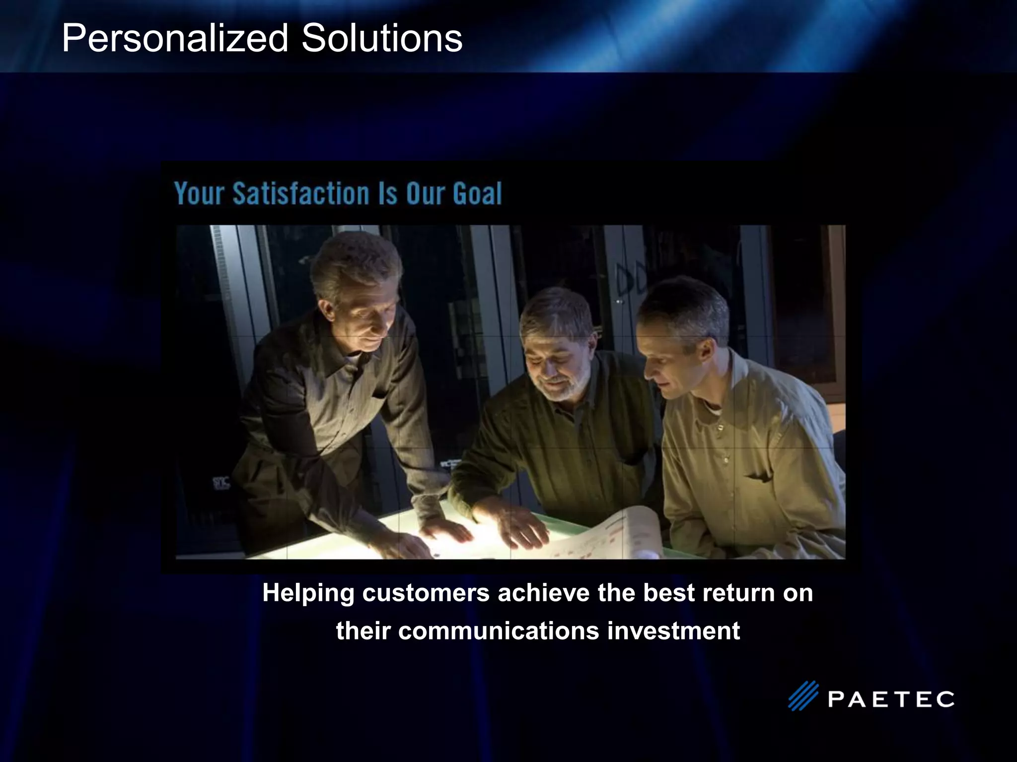 Personalized Solutions




          Helping customers achieve the best return on
               their communications investment
 