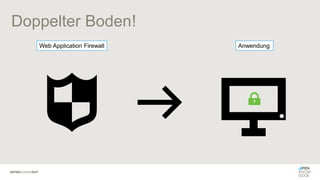 Doppelter Boden
Web Application Firewall Anwendung
!
 